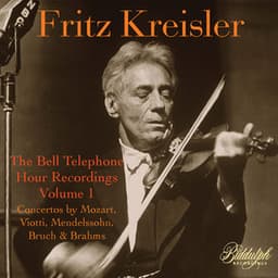 The Bell Telephone Hour Recordings, Vol. 1: Concertos by Mozart, Viotti, Mendelssohn, Bruch & Brahms - Fritz Kreisler