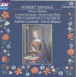 Fayrfax: Miss Albanus; O Maria Deo grata; Eterne laudis lilium etc - Robert Fayrfax