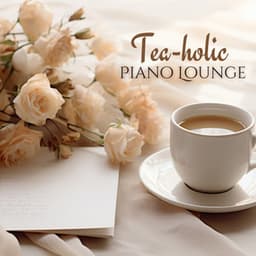 Tea-holic Piano Lounge - Cafe Piano Music Collection
