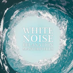 18 White Noise Relaxation Masterpieces - White Noise Relaxation