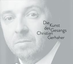 Christian Gerhaher - The Art of Song - Christian Gerhaher
