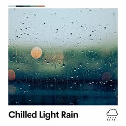 Chilled Light Rain - Relaxing Rain Sounds