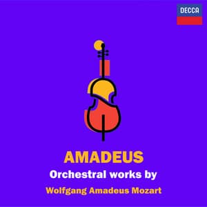 'Amadeus' - Orchestral works by Mozart - Wolfgang Amadeus Mozart