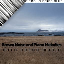Brown Noise and Piano Melodies with Ocean Music - Brown Noise Club
