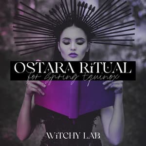 Ostara Ritual for Spring Equinox: A Time of Rebirth, Growth and Fertility - Witchy Lab