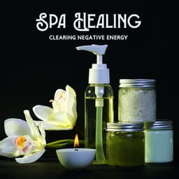 Spa Healing: Clearing Negative Energy in the Body and Mind - Bath Spa Relaxing Music Zone