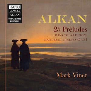 Alkan: 25 Préludes dans les tons majeurs et mineurs, Op. 31 - Charles-Valentin Alkan