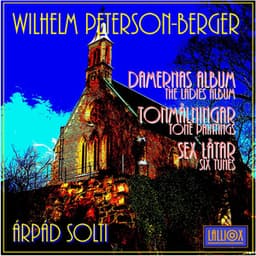 Wilhelm Peterson-Berger: "Damernas Album" / "The Ladies' Album", "Tonmålningar" / "Tone Paintings" & "Sex Låtar / "Six Tunes" - W. Peterson-Berger