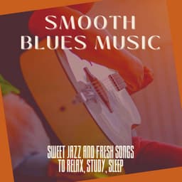 Smooth Blues Music: Sweet Jazz and Fresh Songs to Relax, Study, Sleep - A Cup of Jazz