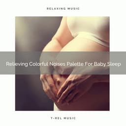 Relieving Colorful Noises Palette For Baby Sleep - Sleepy Noise