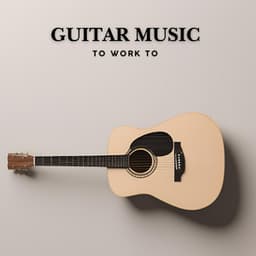 Guitar Music to Work to - Guitar Instrumentals