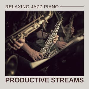 Productive Streams: Jazz for Work - Relaxing Jazz Piano