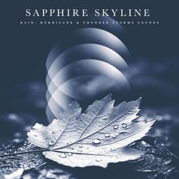 Sapphire Skyline - Rain, Hurricane & Thunder Storms Sounds