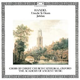 Handel: Utrecht Te Deum; Jubilate - George Frideric Handel