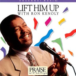 Lift Him Up - Ron Kenoly
