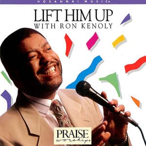 Lift Him Up - Ron Kenoly