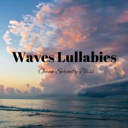 Waves Lullabies: Ocean Serenity Bliss - Ocean Minds