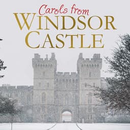 Carols from Windsor Castle - The Choir of St George's Chapel, Windsor Castle