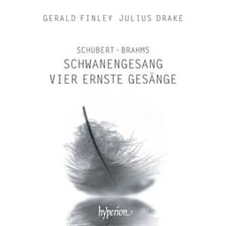Schubert: Schwanengesang, D. 957 – Brahms: 4 Serious Songs, Op. 121 - Gerald Finley