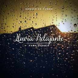 Sonido de Fondo: Lluvia Relajante para Dormir - Lluvia PQ