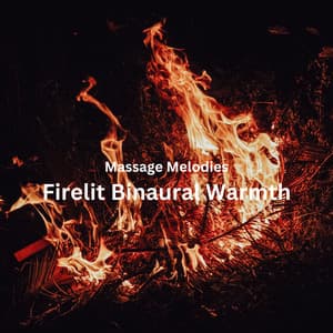 Massage Melodies: Firelit Binaural Warmth - Binaural Beast