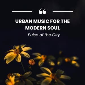 Pulse of the City: Urban Music for the Modern Soul - Quiet Sunday Morning Music
