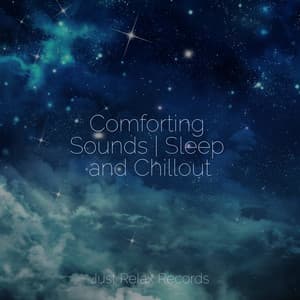 Comforting Sounds | Sleep and Chillout - CANCIONES DE CUNA