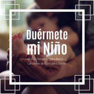 Duérmete mi Niño: Música Relajante para Bebés y Canciones de Cuna para Dormir - Canciones De Cuna