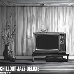 Nothing on TV - Chillout Jazz Deluxe