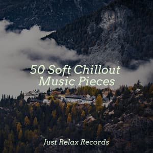50 Soft Chillout Music Pieces - Musica Relajante