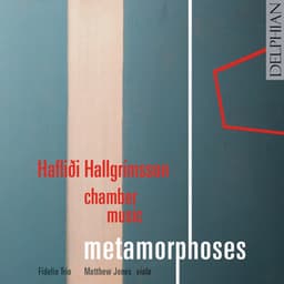 Haflidi Hallgrímsson Chamber Music: Metamorphoses - Hafliði Hallgrímsson