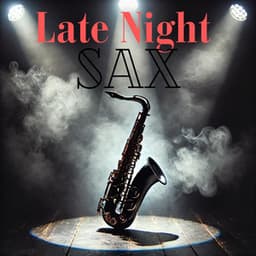 Late Night Sax: Saxophone Jazz, Evening Relax Background Music - Jazz Sax Lounge Collection