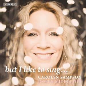 But I Like to Sing... - Carolyn Sampson