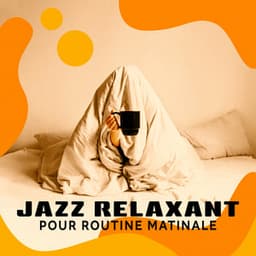 Jazz relaxant pour routine matinale - Instrumental Jazz Musique d'Ambiance