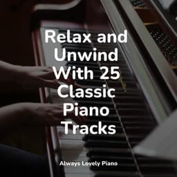 Relax and Unwind With 25 Classic Piano Tracks - Exam Study Classical Music