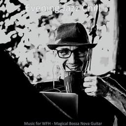 Music for WFH - Magical Bossa Nova Guitar - Evening Jazz Chill