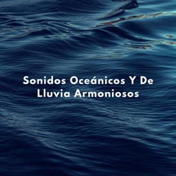 Sonidos Oceánicos Y De Lluvia Armoniosos - Sonidos de olas y océanos