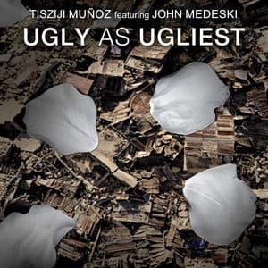 Ugly As Ugliest - Tisziji Munoz