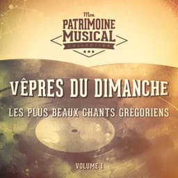Les plus beaux chants grégoriens : « Vêpres du dimanche » par le Choeur des Moines de l'Abbaye Saint-Pierre de Solesmes - Chœur des Moines de l'Abbaye Saint-Pierre de Solesmes