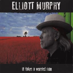 It Takes a Worried Man - Elliott Murphy