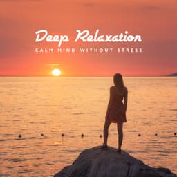 Deep Relaxation: Calm Mind without Stress, Instrumental Music - Relax Time Universe