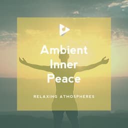 Ambient Inner Peace - Relaxing Atmospheres