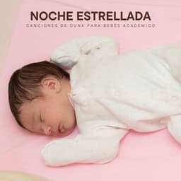 Noche Estrellada: Nanas Relajantes - Canciones de Cuna para Bebés Acadèmico