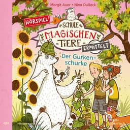 Die Schule der magischen Tiere ermittelt - Hörspiele 5: Der Gurkenschurke - Die Schule der magischen Tiere