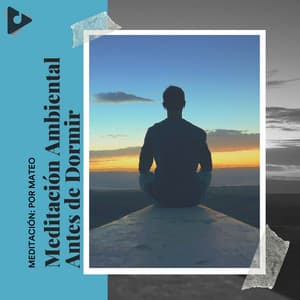 Meditación Ambiental Antes de Dormir - Meditación: Por Mateo