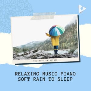 Relaxing Music Piano Soft Rain to Sleep - Relaxing Rainstorm