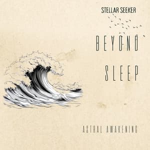 Beyond Sleep: Astral Awakening - Stellar Seeker