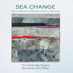 Sea Change: The Choral Music of Richard Rodney Bennett - Richard Rodney Bennett