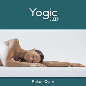 Yogic Sleep: Nature Sounds for Effortless Relaxation, State of Harmonious Being, Natural Equilibrium - Peter Calm