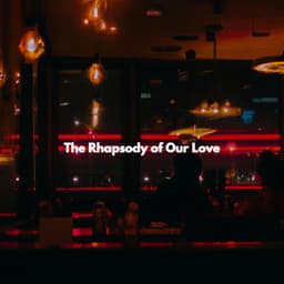 The Rhapsody of Our Love - Quiet Dinner Music